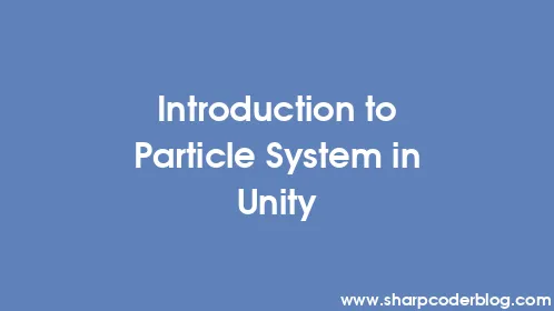 Introduction to Particle System in Unity - Thumbnail