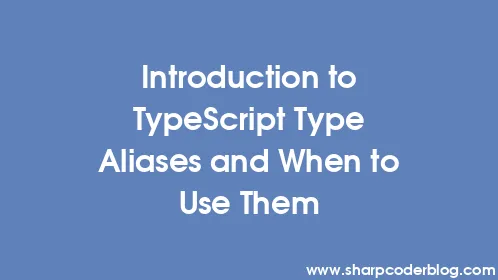 Introduction to TypeScript Type Aliases and When to Use Them - Thumbnail