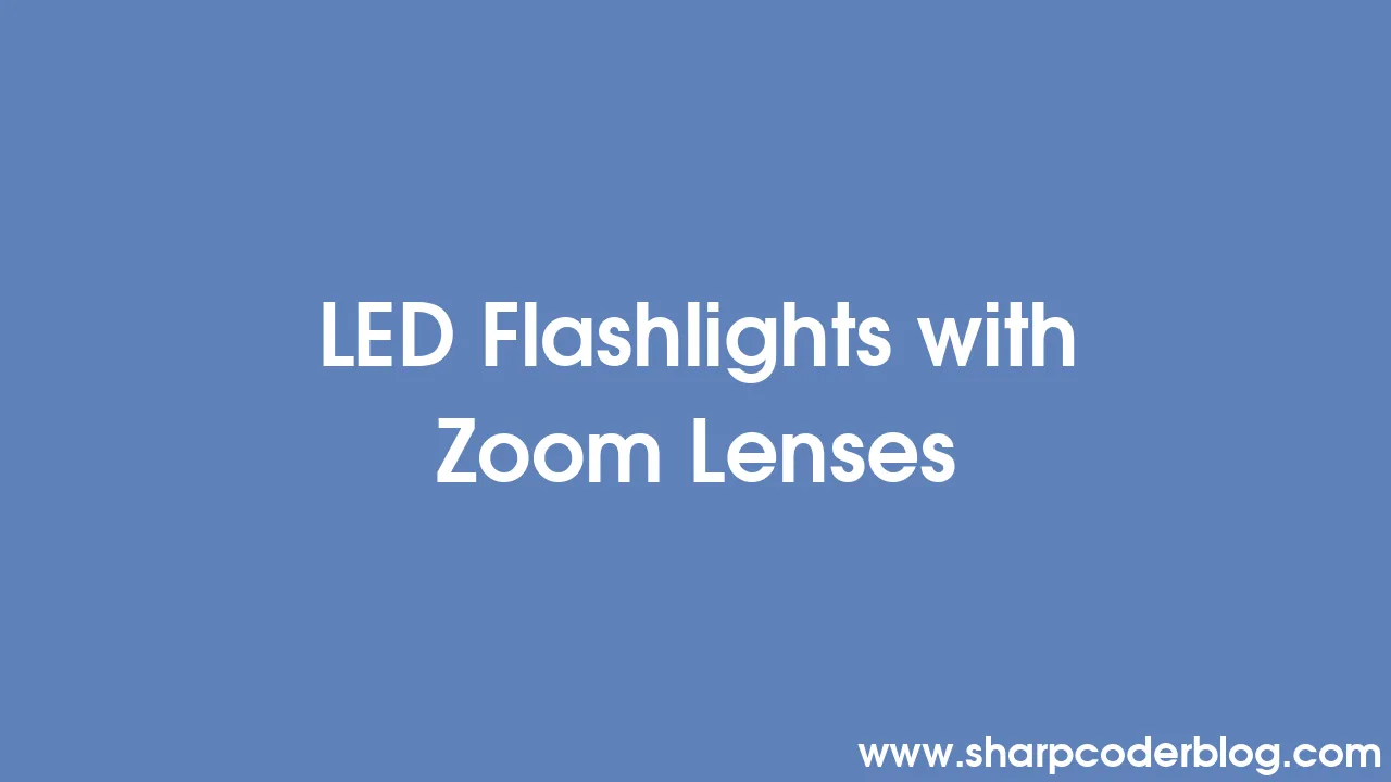 led-flashlights-with-zoom-lenses-sharp-coder-blog