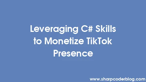 Leveraging C# Skills to Monetize TikTok Presence - Thumbnail