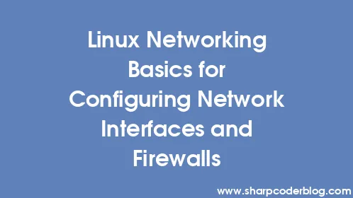 Linux Networking Basics for Configuring Network Interfaces and Firewalls - Thumbnail