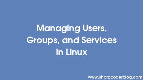 Managing Users, Groups, and Services in Linux - Thumbnail