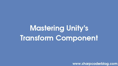 Mastering Unity's Transform Component - Thumbnail