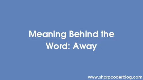 Meaning Behind the Word: Away - Thumbnail