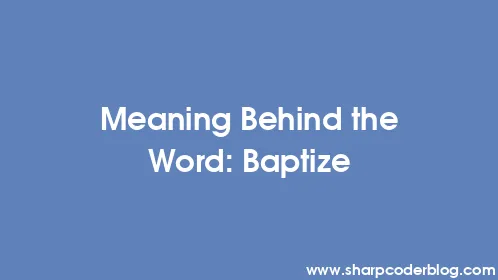 Meaning Behind the Word: Baptize - Thumbnail