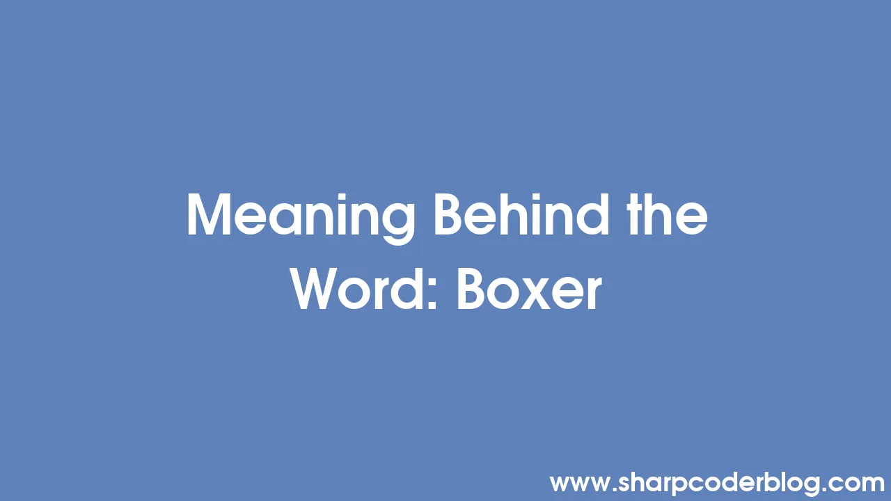 Meaning Behind the Word Boxer Sharp Coder Blog