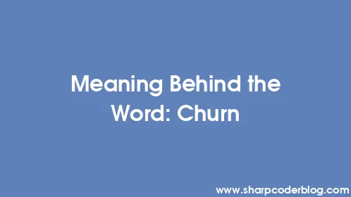 Meaning Behind the Word: Churn - Thumbnail