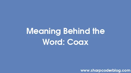 Meaning Behind the Word: Coax - Thumbnail
