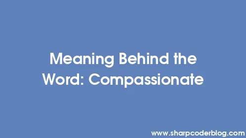 Meaning Behind the Word: Compassionate - Thumbnail