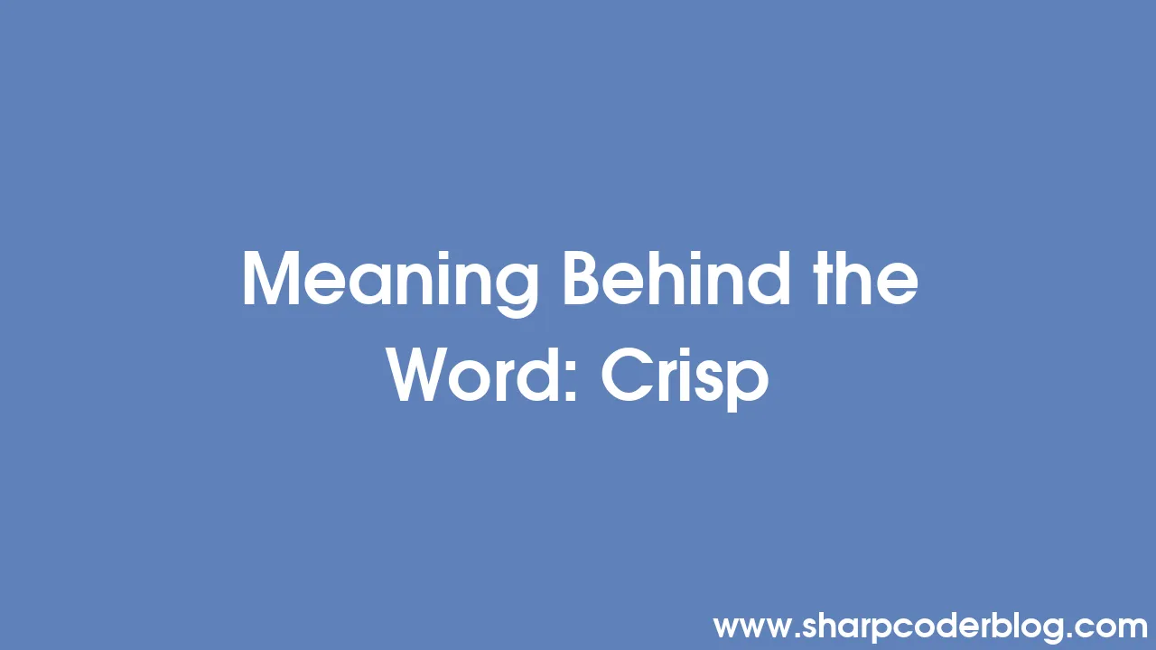 Meaning Behind the Word Crisp Sharp Coder Blog