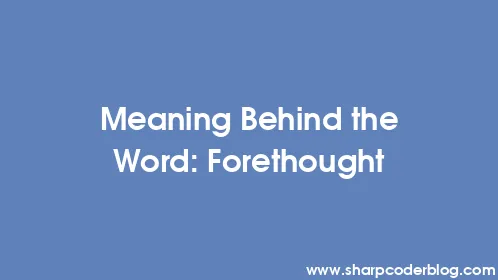 Meaning Behind the Word: Forethought - Thumbnail