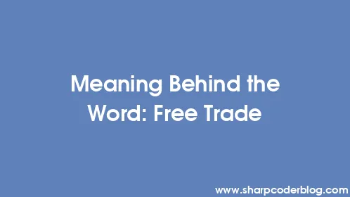 Meaning Behind the Word: Free Trade - Thumbnail