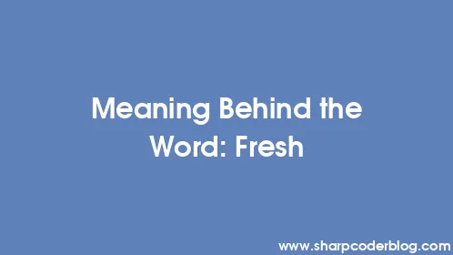 Meaning Behind the Word: Fresh - Thumbnail