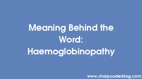 Meaning Behind the Word: Haemoglobinopathy - Thumbnail