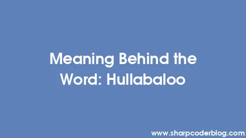 Meaning Behind the Word: Hullabaloo - Thumbnail