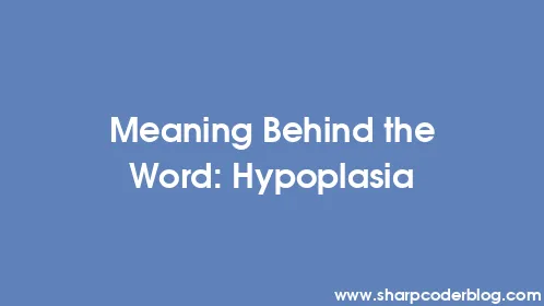 Meaning Behind the Word: Hypoplasia - Thumbnail
