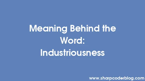Meaning Behind the Word: Industriousness - Thumbnail