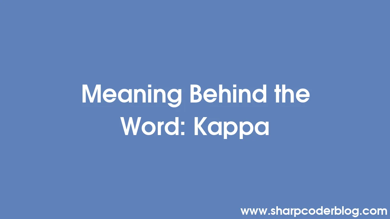Meaning Behind the Word Kappa Sharp Coder Blog