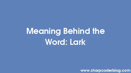 Meaning Behind the Word: Lark - Thumbnail