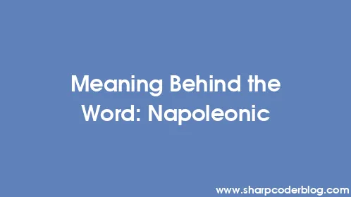 Meaning Behind the Word: Napoleonic - Thumbnail