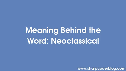 Meaning Behind the Word: Neoclassical - Thumbnail