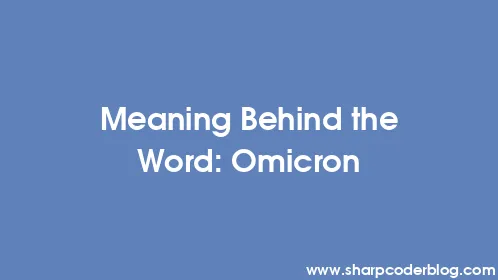 Meaning Behind the Word: Omicron - Thumbnail