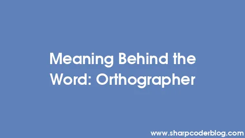 Meaning Behind the Word: Orthographer - Thumbnail