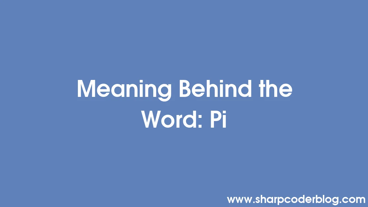 Meaning Behind the Word Pi Sharp Coder Blog