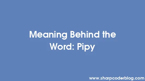Meaning Behind the Word: Pipy - Thumbnail