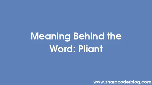 Meaning Behind the Word: Pliant - Thumbnail