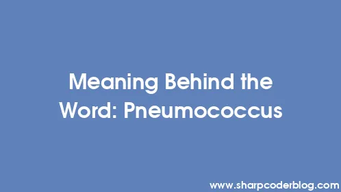 Meaning Behind the Word: Pneumococcus - Thumbnail