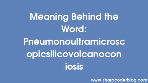 Meaning Behind the Word: Pneumonoultramicroscopicsilicovolcanoconiosis - Thumbnail
