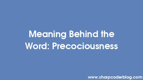 Meaning Behind the Word: Precociousness - Thumbnail