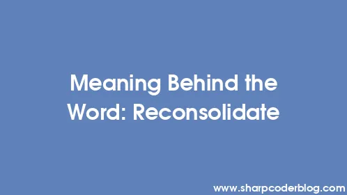 Meaning Behind the Word: Reconsolidate - Thumbnail