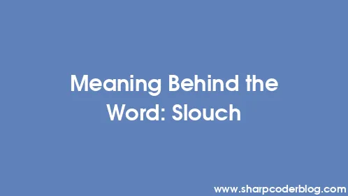Meaning Behind the Word: Slouch - Thumbnail