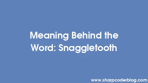 Meaning Behind the Word: Snaggletooth - Thumbnail