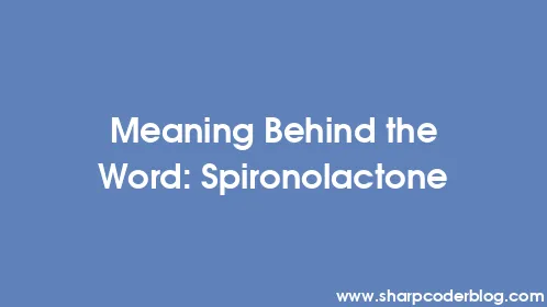 Meaning Behind the Word: Spironolactone - Thumbnail