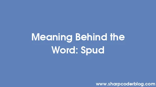 Meaning Behind the Word: Spud - Thumbnail