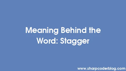 Meaning Behind the Word: Stagger - Thumbnail