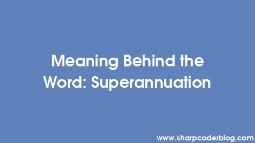 Meaning Behind the Word: Superannuation - Thumbnail