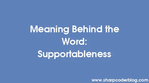 Meaning Behind the Word: Supportableness - Thumbnail