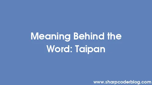 Meaning Behind the Word: Taipan - Thumbnail
