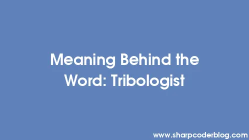 Meaning Behind the Word: Tribologist - Thumbnail