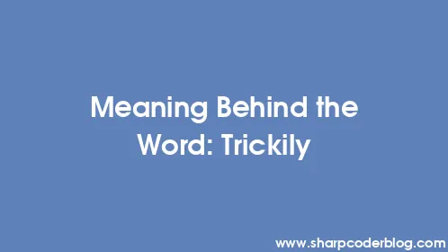 Meaning Behind the Word: Trickily - Thumbnail