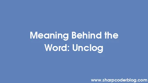 Meaning Behind the Word: Unclog - Thumbnail