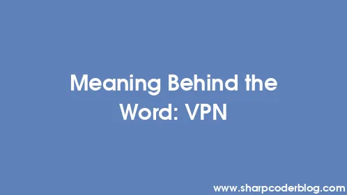 Meaning Behind the Word: VPN - Thumbnail