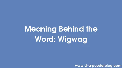 Meaning Behind the Word: Wigwag - Thumbnail