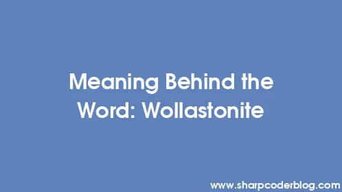 Meaning Behind the Word: Wollastonite - Thumbnail