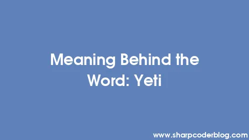 Meaning Behind the Word: Yeti - Thumbnail
