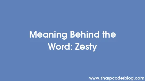 Meaning Behind the Word: Zesty - Thumbnail